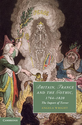 Britain, France and the Gothic, 1764-1820 -  Angela Wright