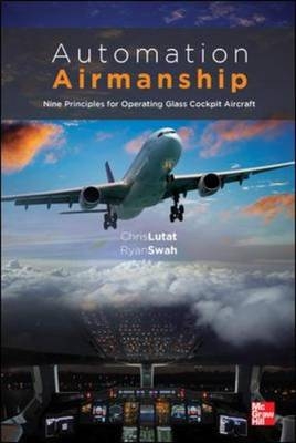 Automation Airmanship: Nine Principles for Operating Glass Cockpit Aircraft -  Christopher Lutat,  S. Ryan Swah