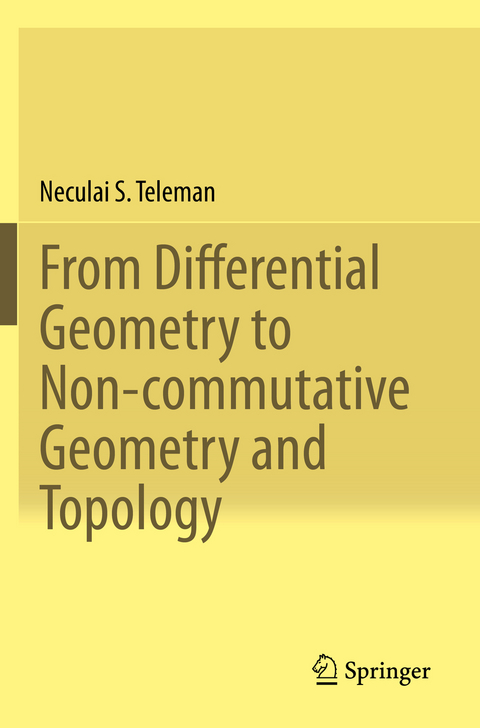 From Differential Geometry to Non-commutative Geometry and Topology - Neculai S. Teleman