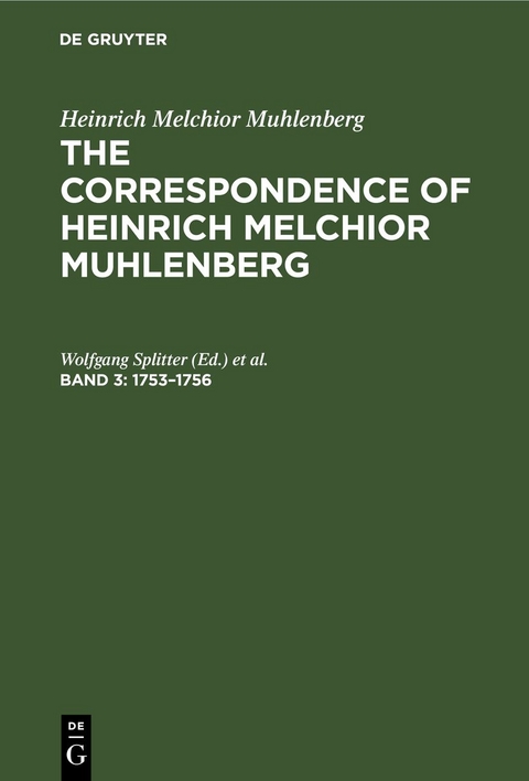 Heinrich Melchior Muhlenberg: The Correspondence of Heinrich Melchior Muhlenberg / 1753–1756 - 