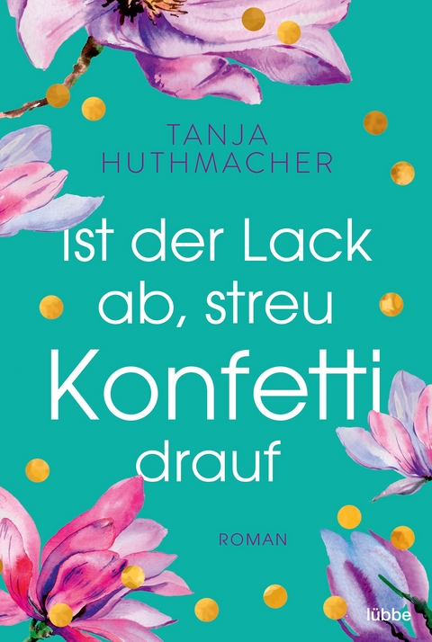 Ist der Lack ab, streu Konfetti drauf - Tanja Huthmacher