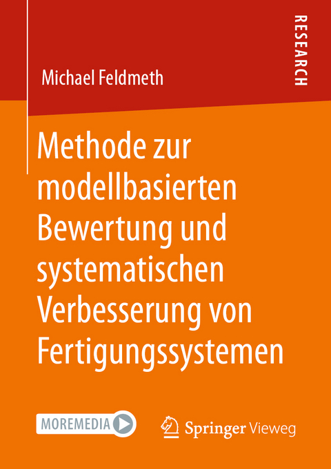 Methode zur modellbasierten Bewertung und systematischen Verbesserung von Fertigungssystemen - Michael Feldmeth