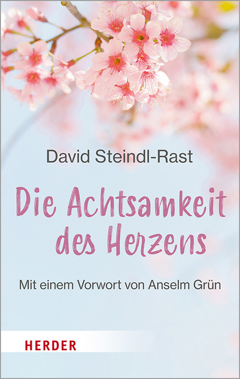 Die Achtsamkeit des Herzens - David Steindl-Rast