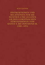 Instruktionen und Relationen für die Nuntien und Legaten an den europäischen Fürstenhöfen von Sixtus V. bis Innozenz IX. (1585–1591) - Klaus Jaitner