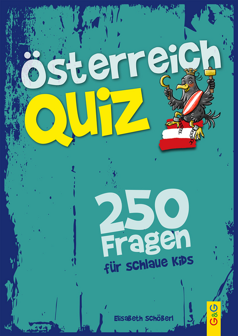 Österreich-Quiz – 250 Fragen für schlaue Kids - Elisabeth Schöberl