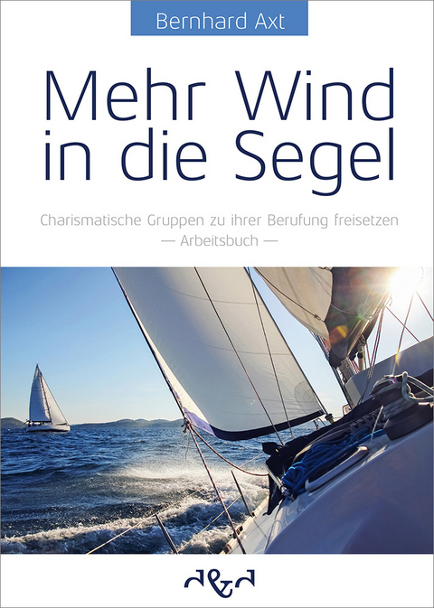 Mehr Wind in die Segel - Bernhard Axt