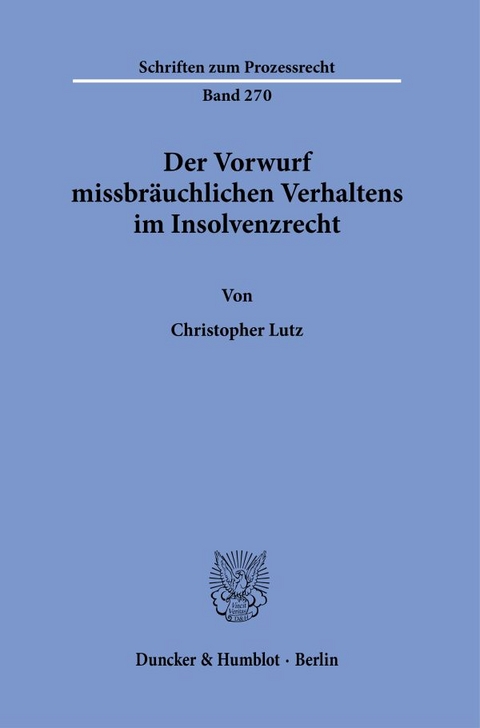 Der Vorwurf missbräuchlichen Verhaltens im Insolvenzrecht. - Christopher Lutz