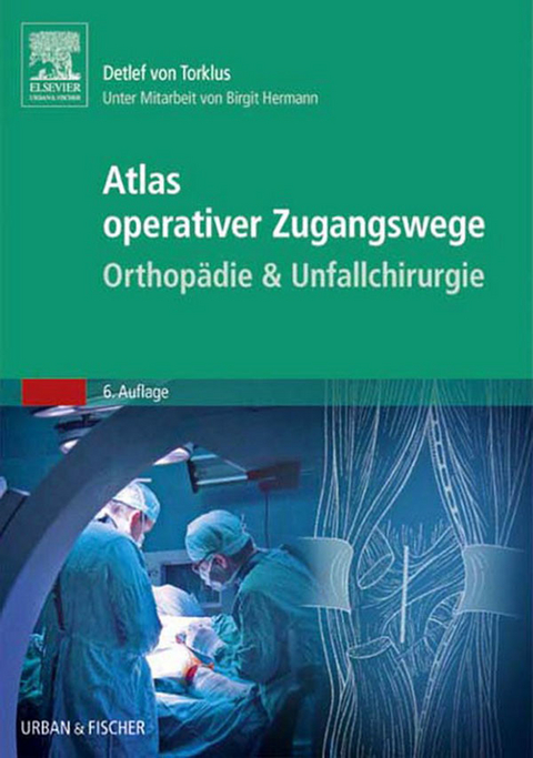 Atlas orthopädisch-chirurgischer Zugangswege -  Detlef von Torklus,  Birgit Hermann