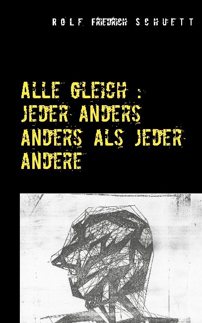 Alle gleich: jeder anders anders als jeder andere - Rolf Friedrich Schuett