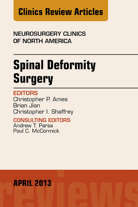 Spinal Deformity Surgery, An Issue of Neurosurgery Clinics -  Christopher Ames,  Brian Jian,  Christopher I. Shaffrey