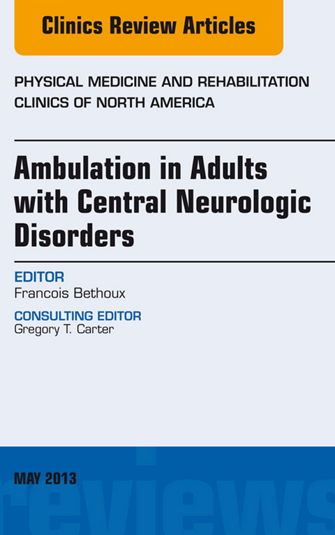 Ambulation in Adults with Central Neurologic Disorders, An Issue of Physical Medicine and Rehabilitation Clinics -  Francois Bethoux