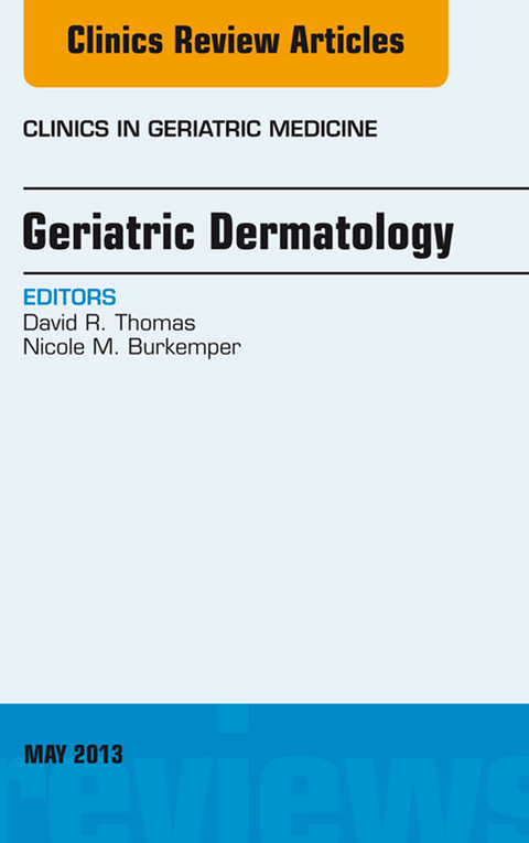 Geriatric Dermatology, An Issue of Clinics in Geriatric Medicine -  Nicole M. Burkemper,  David R. Thomas