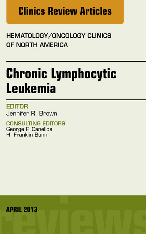 Chronic Lymphocytic Leukemia, An Issue of Hematology/Oncology Clinics of North America -  Jennifer R. Brown