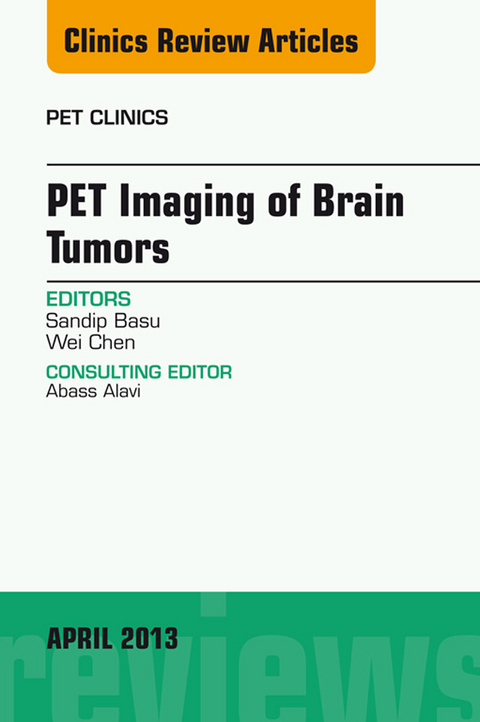 PET Imaging of Brain Tumors, An Issue of PET Clinics -  Sandip Basu,  Wei Chen
