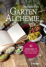 Garten-Alchemie - Stephanie Rose