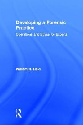 Developing a Forensic Practice - Texas William H. (in private practice  USA) Reid
