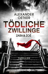 Zara und Zoë - Tödliche Zwillinge - Alexander Oetker