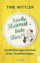 Suche Heimat – biete Bier! - Tine Wittler