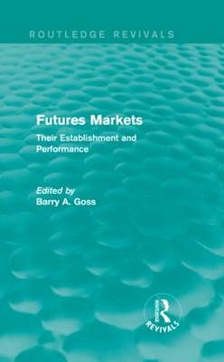 Futures Markets (Routledge Revivals) -  Barry Goss