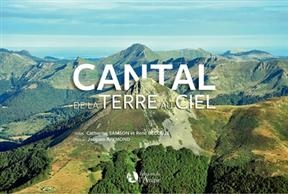 Le Cantal : de la terre au ciel - Catherine (1957-....) Samson, René (1946-....) Bécouze, Jacques (1955-....) Raymond