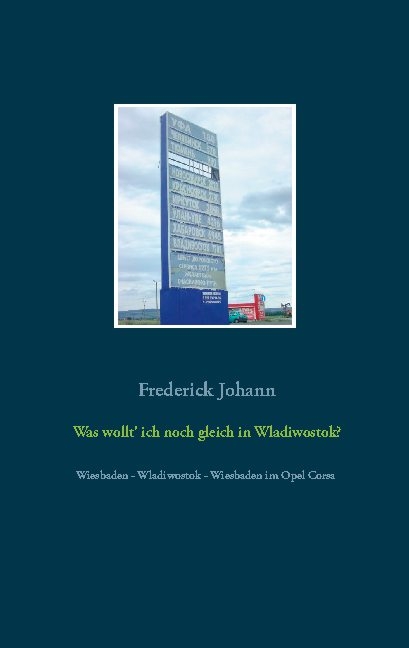 Was wollt' ich noch gleich in Wladiwostok? - Frederick Johann