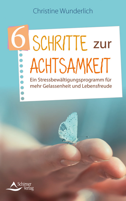 6 Schritte zur Achtsamkeit - Christine Wunderlich