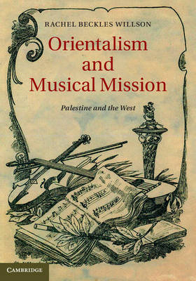 Orientalism and Musical Mission -  Rachel Beckles Willson