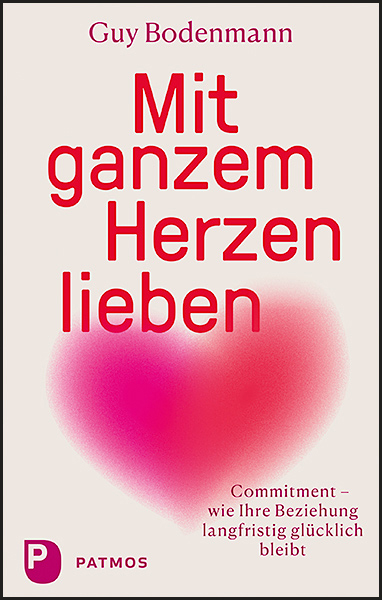 Mit ganzem Herzen lieben - Guy Bodenmann