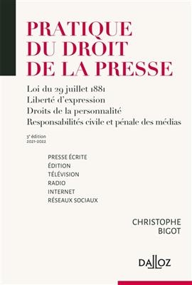 Pratique du droit de la presse : presse écrite, édition, télévision, radio, Internet, réseaux sociaux : 2021-2022 - Christophe Bigot