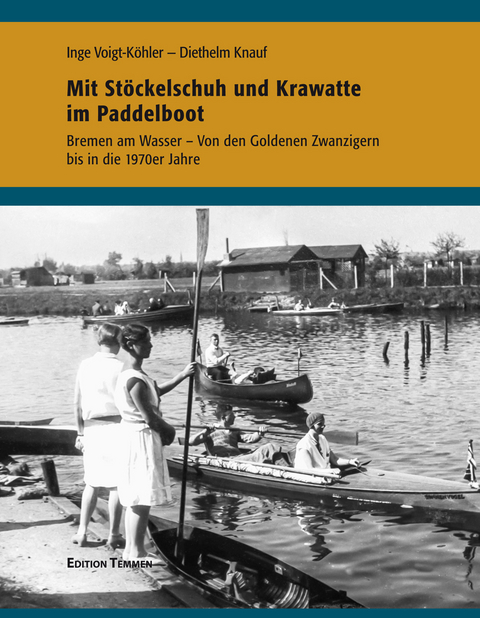 Mit Stöckelschuh und Krawatte im Paddelboot - Diethelm Knauf, Inge Voigt-Köhler