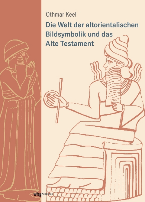 Die Welt der altorientalischen Bildsymbolik und das Alte Testament - Othmar Keel