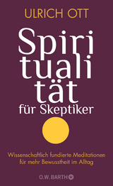 Spiritualität für Skeptiker - Ulrich Ott