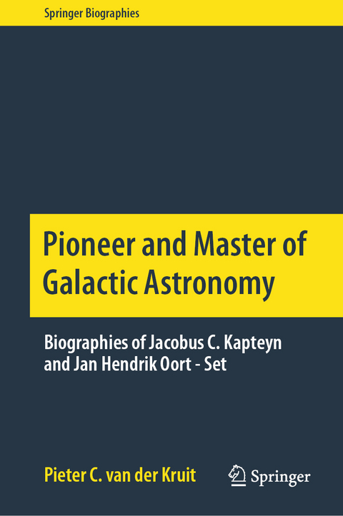 Pioneer and Master of Galactic Astronomy: Biographies of Jacobus C. Kapteyn and Jan Hendrik Oort - Set - Pieter C. van der Kruit