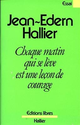 Chaque matin qui se lève est une leçon de courage -  Hallier-j