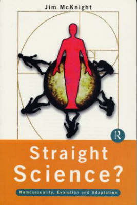 Straight Science? Homosexuality, Evolution and Adaptation -  Jim McKnight