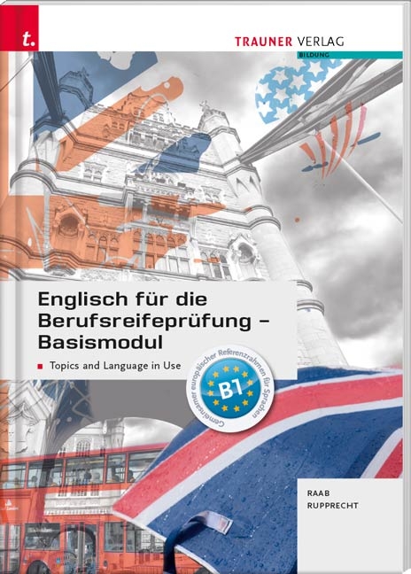 Englisch für die Berufsreifeprüfung - Basismodul Topics and Language in Use + E-Book - Gabriele Raab, Matthias Rupprecht