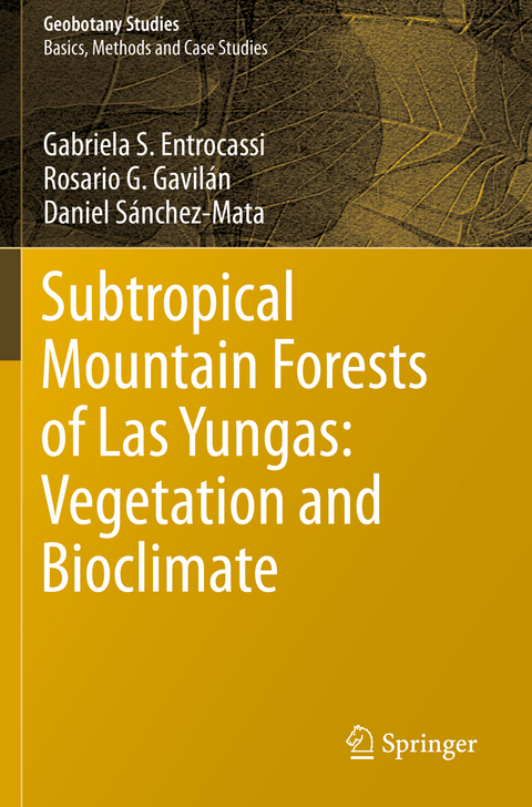 Subtropical Mountain Forests of Las Yungas: Vegetation and Bioclimate - Gabriela S. Entrocassi, Rosario G. Gavilán, Daniel Sánchez-Mata