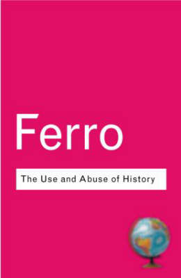 The Use and Abuse of History -  Marc Ferro