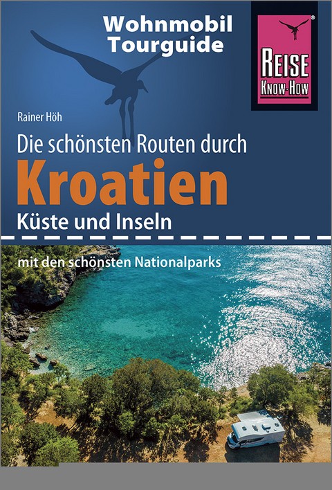 Reise Know-How Wohnmobil-Tourguide Kroatien – Küste und Inseln mit den schönsten Nationalparks - Rainer Höh