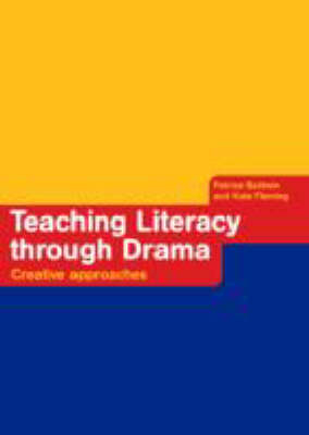 Teaching Literacy through Drama -  Patrice Baldwin,  Kate Fleming