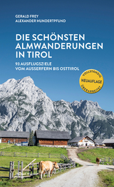 Die schönsten Almwanderungen in Tirol - Frey, Gerald; Hundertpfund, Alexander