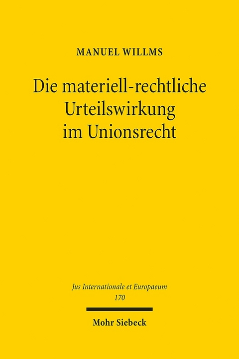 Die materiell-rechtliche Urteilswirkung im Unionsrecht - Manuel Willms