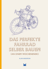 Das perfekte Fahrrad selber bauen - Alan Anderson