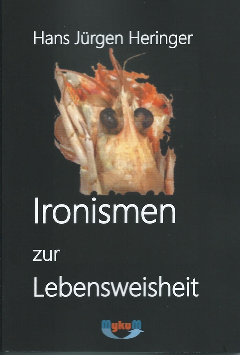 Ironismen zur Lebensweisheit - Hans Jürgen Heringer