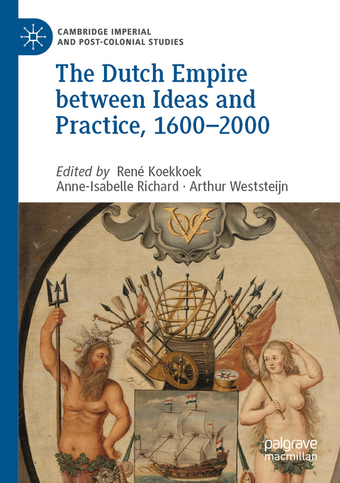 The Dutch Empire between Ideas and Practice, 1600–2000 - 