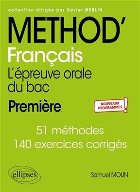 Méthod' français première, l'épreuve orale du bac : 51 méthodes, 140 exercices corrigés : nouveaux programmes ! - Samuel (1984-....) Molin