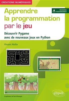 Apprendre la programmation par le jeu : découvrir Pygame avec de nouveaux jeux en Python - Vincent Maille