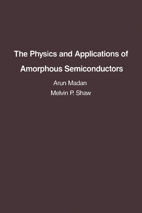 Physics and Applications of Amorphous Semiconductors -  Arun Madan,  M. P. Shaw