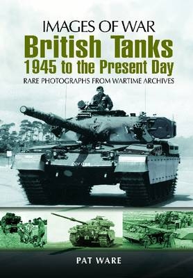 British Tanks: 1945 to the Present Day -  Pat Ware