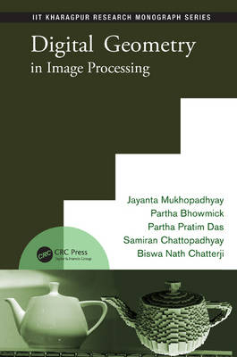 Digital Geometry in Image Processing -  Partha Bhowmick,  Biswa Nath Chatterji,  Samiran Chattopadhyay,  Partha Pratim Das,  Jayanta Mukhopadhyay